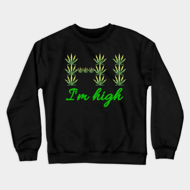 Hi I'm High - Green cannabis leafs text Crewneck Sweatshirt by Try It